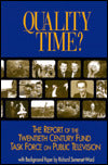 Quality Time: The Report of the Twentieth Century Fund Task Force on the Future of Public Television: With Background Paper "A System in Crisis"