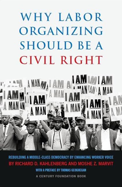 Why Labor Organizing Should Be a Civil Right: Rebuilding a Middle-Class Democracy by Enhancing Worker Voice