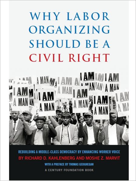 Why Labor Organizing Should Be a Civil Right: Rebuilding a Middle-Class Democracy by Enhancing Worker Voice
