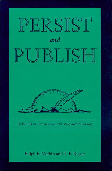 Persist and Publish: Helpful Hints for Academic Writing and Publishing