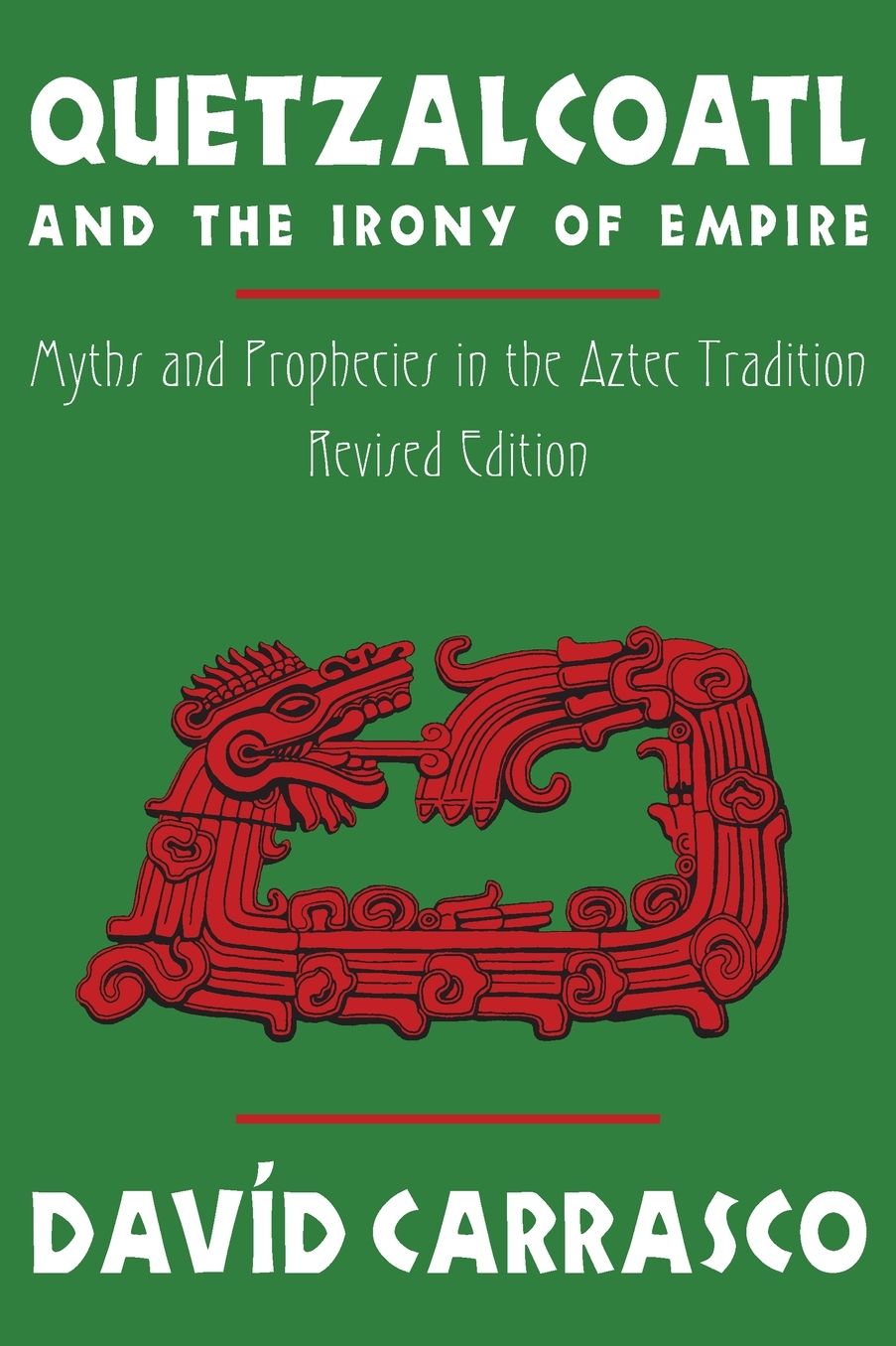 Quetzalcoatl and the Irony of Empire: Myths and Prophecies in the Aztec Tradition, Revised Edition