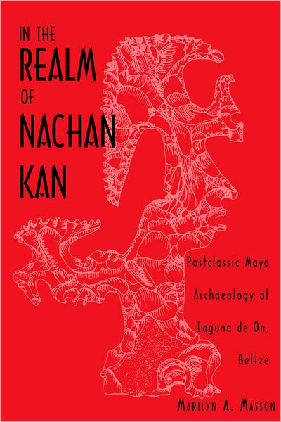 In the Realm of Nachan Kan: Postclassic Maya Archaeology at Laguna de on, Belize