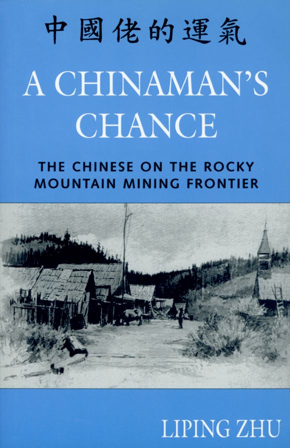 A Chinaman's Chance: The Chinese on the Rocky Mountain Mining Frontier