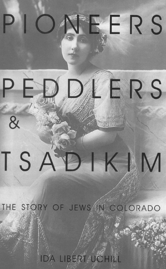 Pioneers, Peddlers, and Tsadikim: The Story of Jews in Colorado