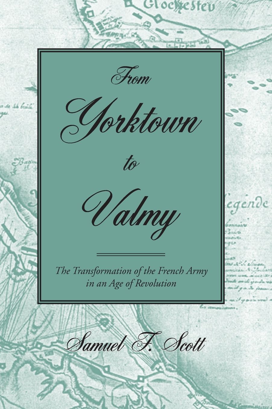 From Yorktown to Valmy: The Transformation of the French Army in an Age of Revolution