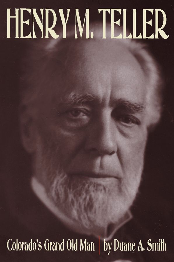 Henry M. Teller: Colorado's Grand Old Man