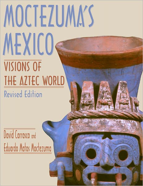 Moctezuma's Mexico: Vision's of the Aztec World, Revised Edition