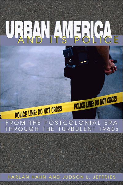 Urban America and Its Police: From the Postcolonial Era Through the Turbulent 1960s