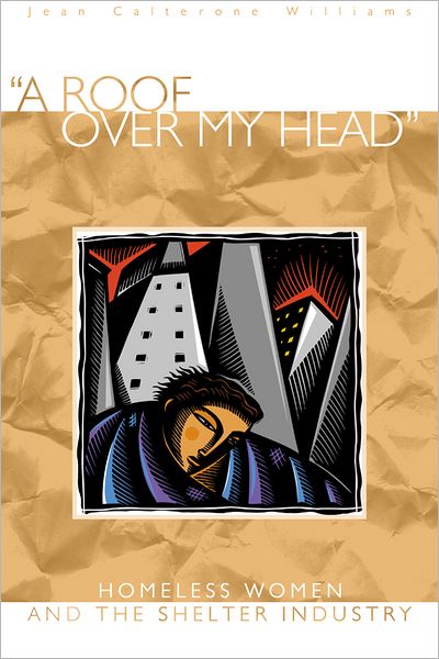 A Roof Over My Head: Homeless Women and the Shelter Industry