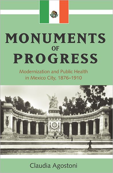 Monuments of Progress: Modernization and Public Health in Mexico
