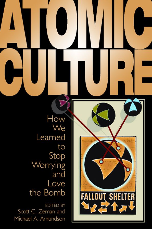 Atomic Culture: How We Learned to Stop Worrying and Love the Bomb