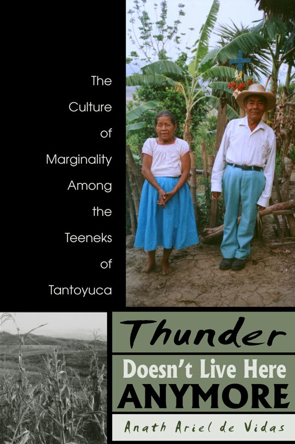 Thunder Doesn't Live Here Anymore: The Culture of Marginality among the Teeneks of Tantoyuca