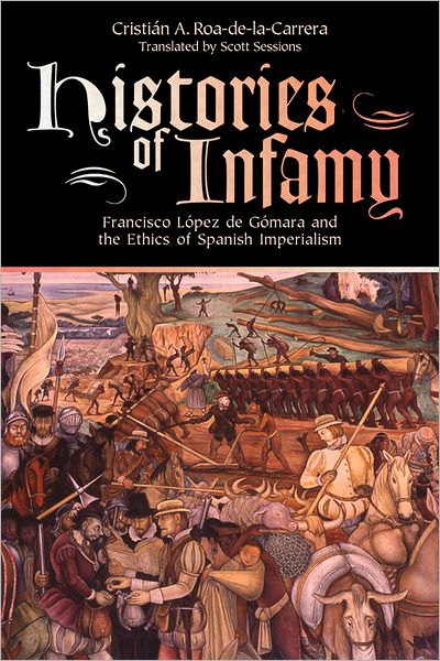 Histories of Infamy: Francisco Lopez de Gomara and the Ethics of Spanish Imperialism