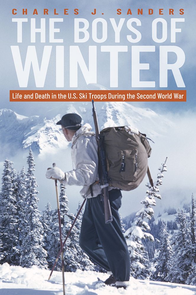 The Boys of Winter: Life and Death in the U. S. Ski Troops during the Second World War