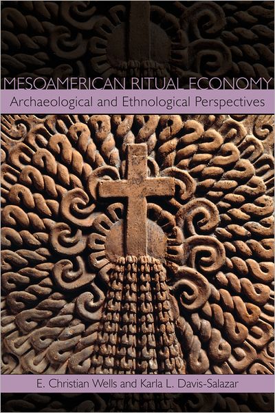 Mesoamerican Ritual Economy: Archaeological and Ethnological Perspectives