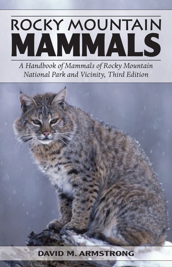 Rocky Mountain Mammals: A Handbook of Mammals of Rocky Mountain National Park and Vicinity: Third Edition