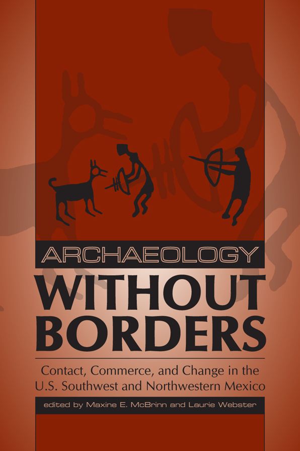 Archaeology without Borders: Contact, Commerce, and Change in the U. S. Southwest and Northwestern Mexico