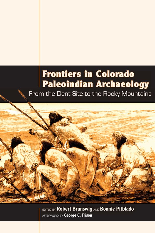 Frontiers in Colorado Paleoindian Archaeology: From the Dent Site to the Rocky Mountains