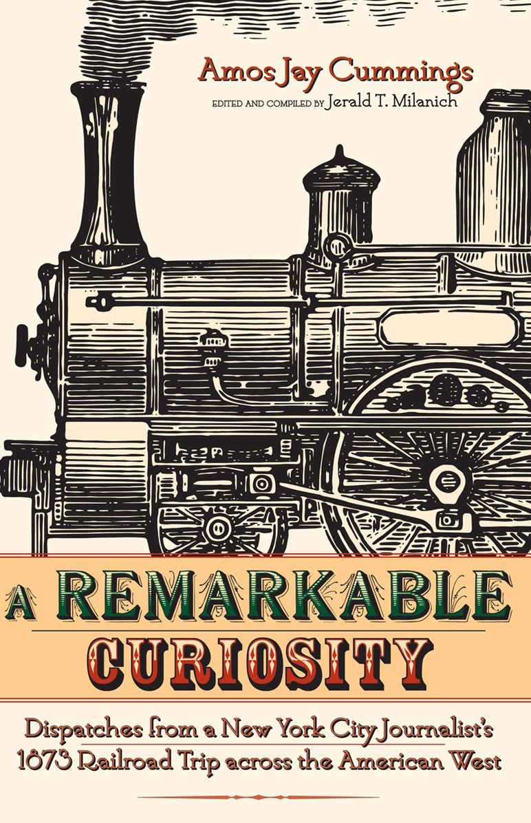 Remarkable Curiosity: Dispatches from a New York City Journalist's 1873 Railroad Trip
