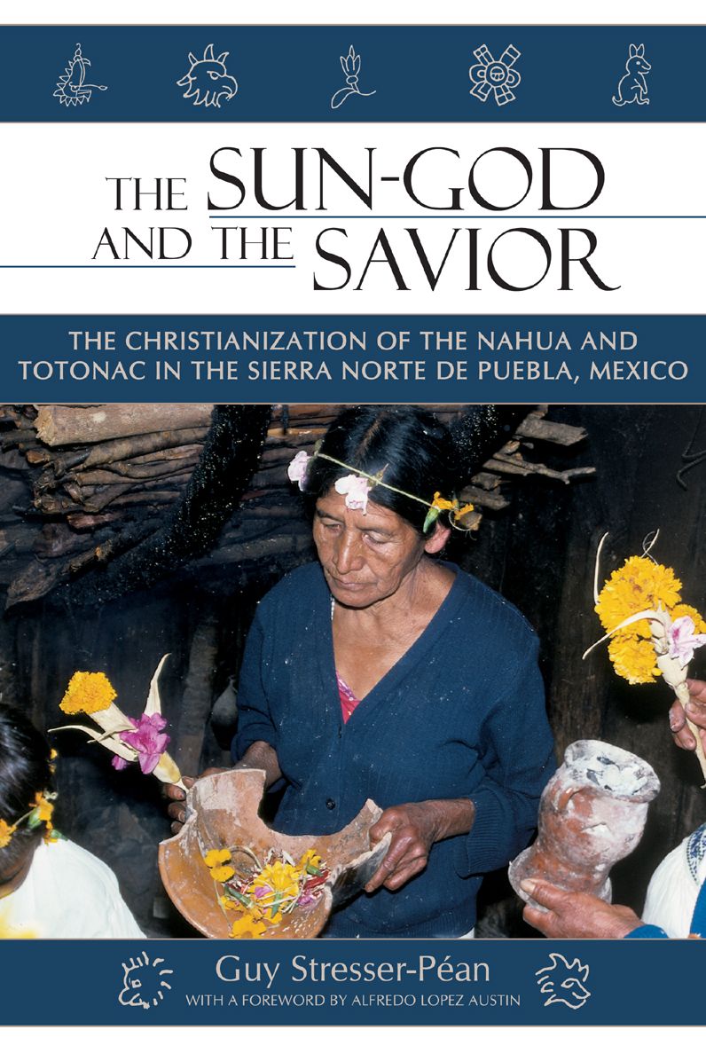 The Sun-God and the Savior: The Christianization of the Nahua and Totonac in the Sierra de Puebla, Mexico