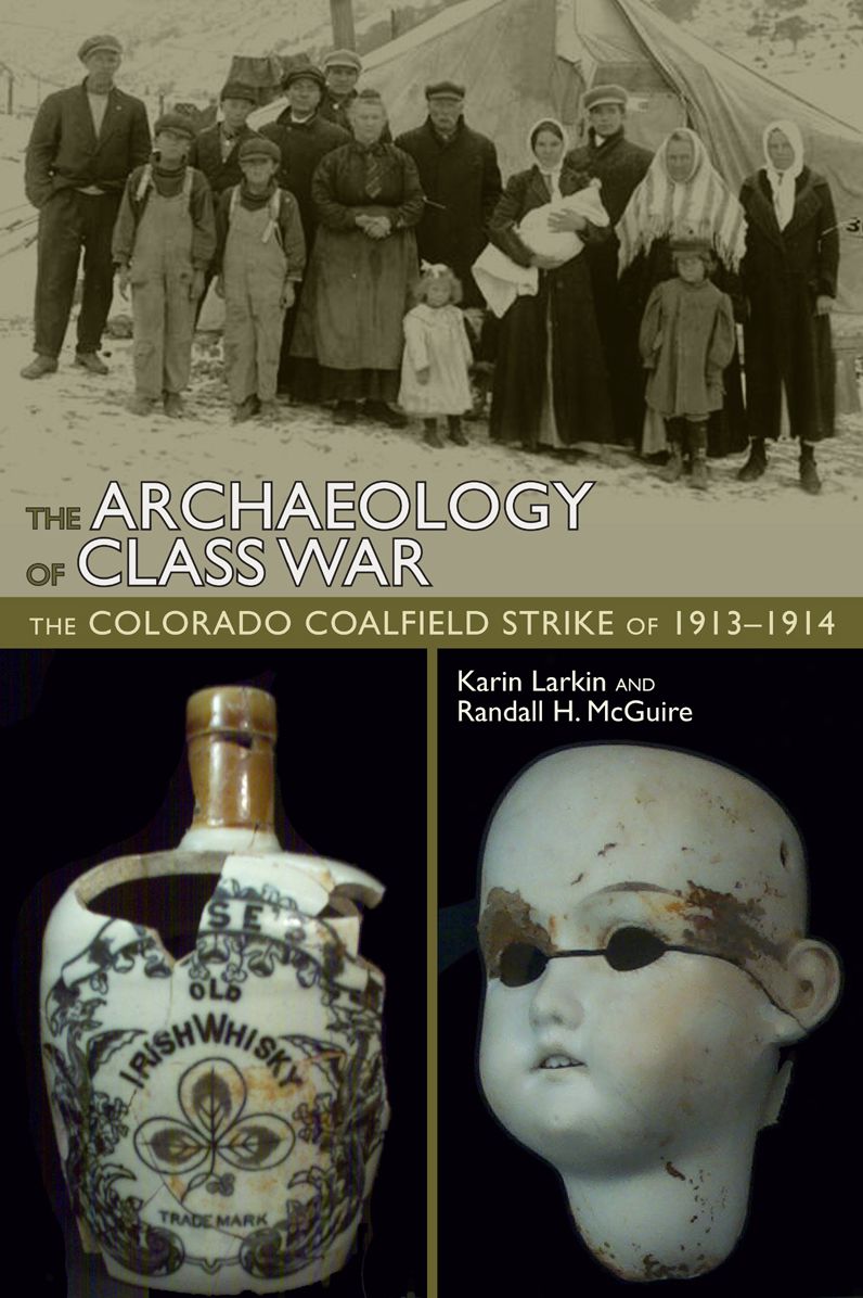 Archaeology of Class War: The Colorado Coal Field Strike of 1913-1914