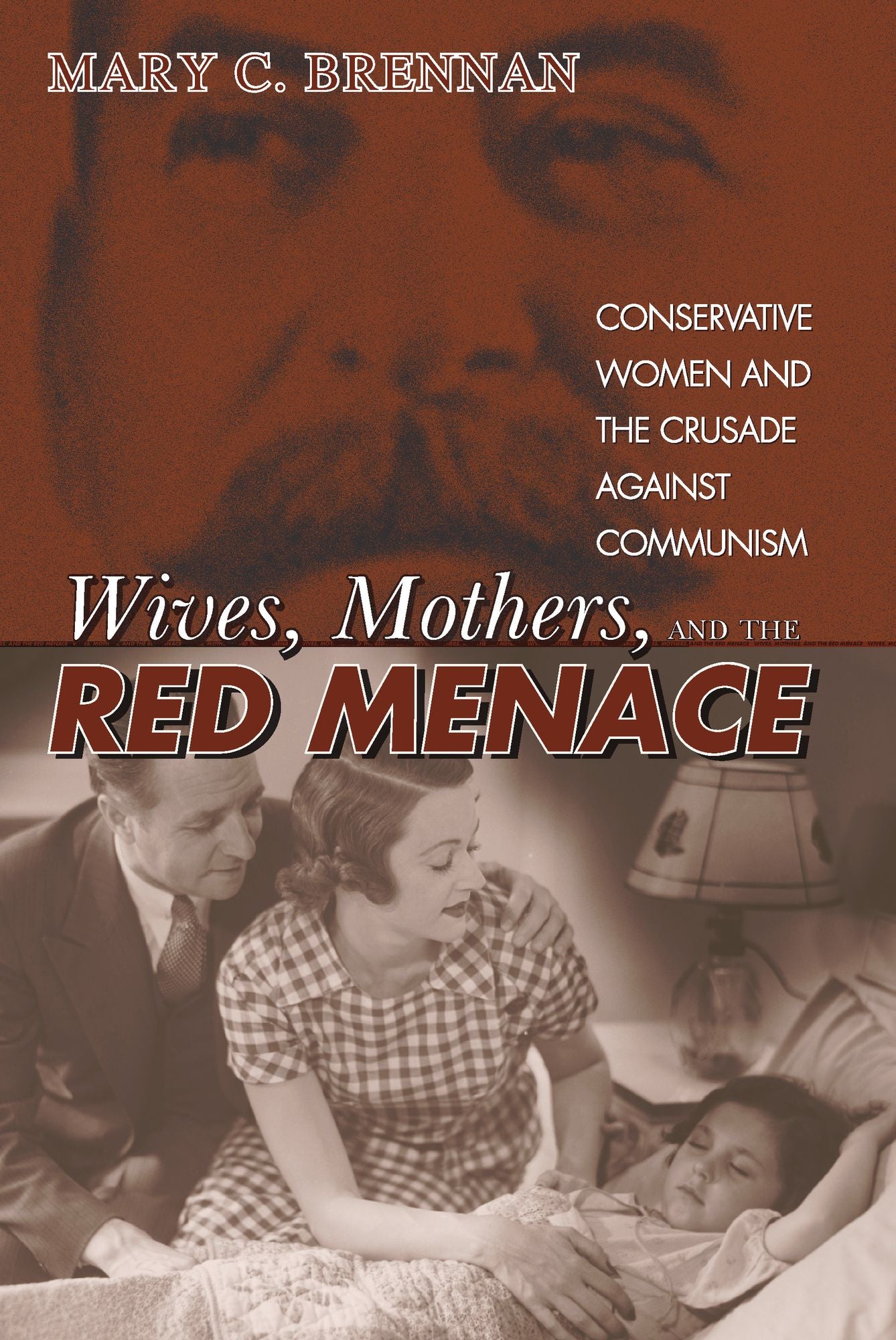 Wives, Mothers, and the Red Menace: Conservative Women and the Crusade against Communism