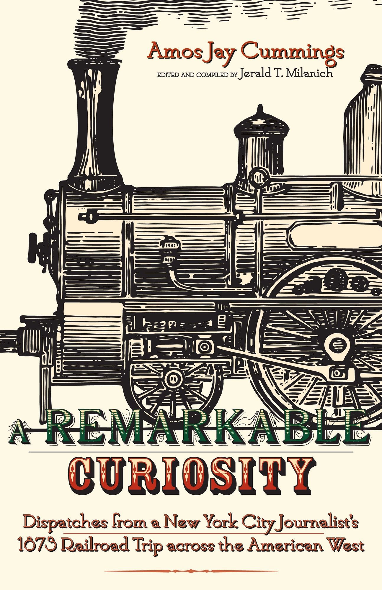 A Remarkable Curiosity: Dispatches from a New York City Journalist's 1873 Railroad Trip across the American West