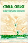 Certain Change: Social Work Practice in the Future