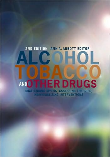 Alcohol, Tobacco, and Other Drugs: Challenging Myths, Assessing Theories, Individualizing Interventions, 2nd Edition
