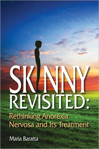 "Skinny" Revisited: Rethinking Anorexia Nervosa and Its Treatment