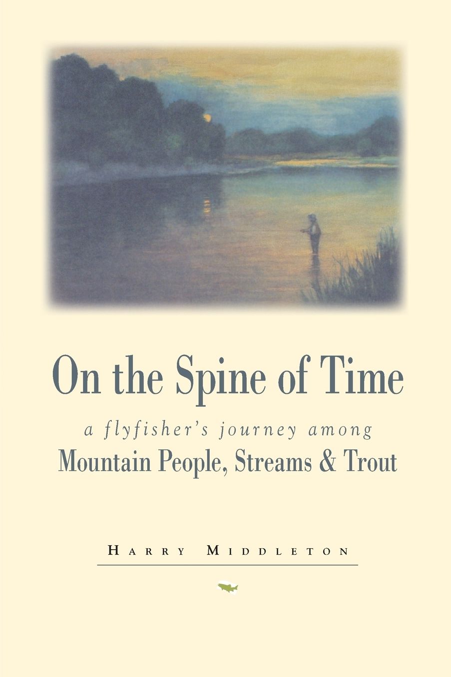 On the Spine of Time: A Fly Fisher's Journey among Mountain People, Streams and Trout