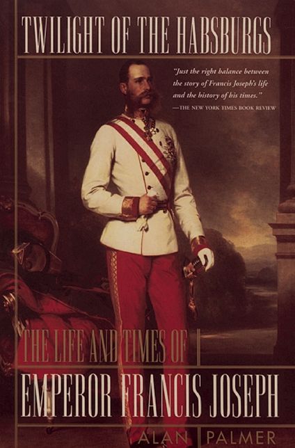 Twilight of the Habsburgs; The Life and Times of Emperor Francis Joseph