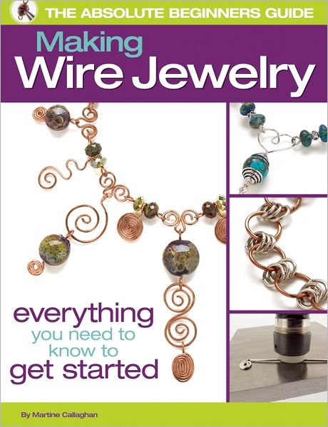 The Absolute Beginners Guide: Making Wire Jewelry