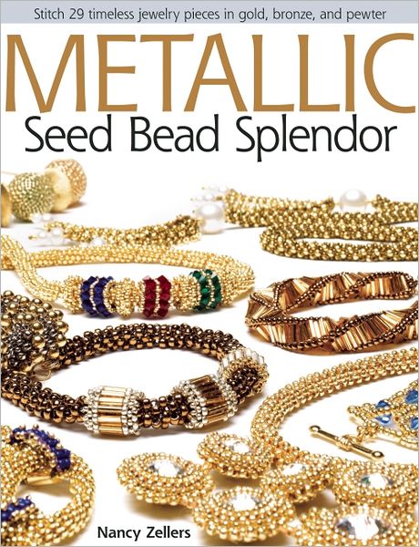 Metallic Seed Bead Splendor: Stitch 29 Timeless Jewelry Pieces in Gold, Bronze, and Pewter