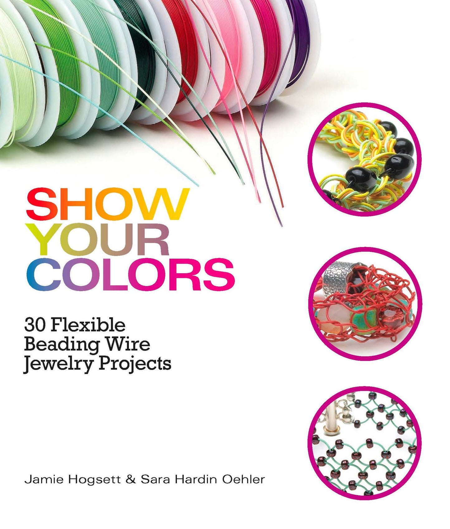 Show Your Colors: 30 Flexible Beading Wire Jewelry Projects (PagePerfect NOOK Book)