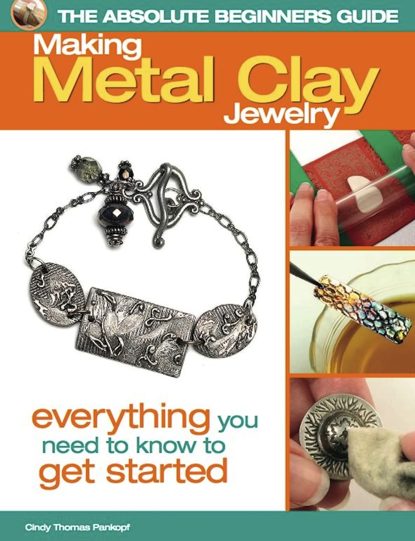 The Absolute Beginners Guide: Making Metal Clay Jewelry: Everything You Need to Know to Get Started (PagePerfect NOOK Book)