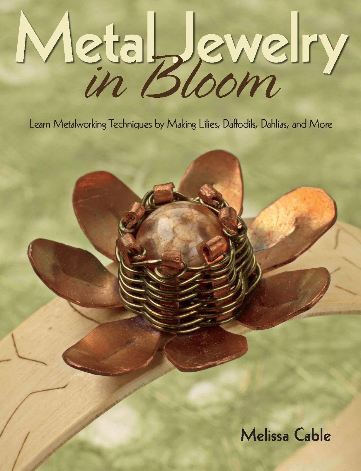 Metal Jewelry in Bloom: Learn Metalworking Techniques by Creating Lilies, Daffodils, Dahlias, and More (PagePerfect NOOK Book)