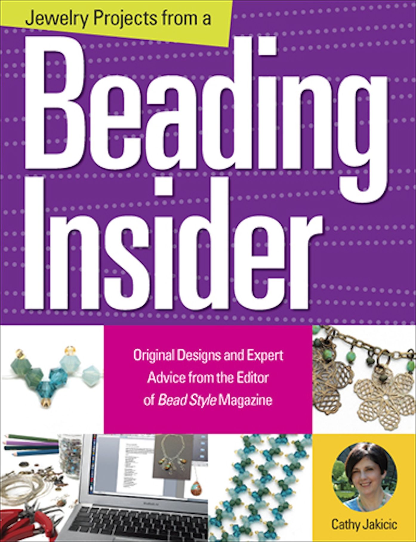 Jewelry Projects from a Beading Insider: Original Designs and Expert Advice from the Editor of BeadStyle Magazine (PagePerfect NOOK Book)
