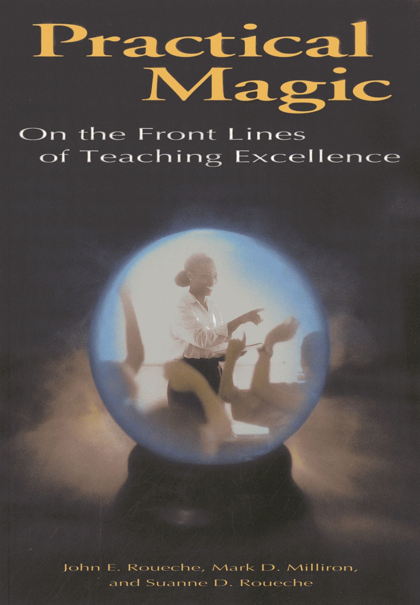 Practical Magic : On the Front Lines of Teaching Excellence
