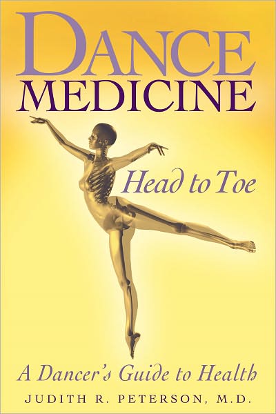 Dance Medicine: Head to Toe: A Dancer's Guide to Health