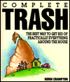 Complete Trash: The Best Way to Get Rid of Practically Everything Around the House