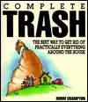 Complete Trash: The Best Way to Get Rid of Practically Everything Around the House