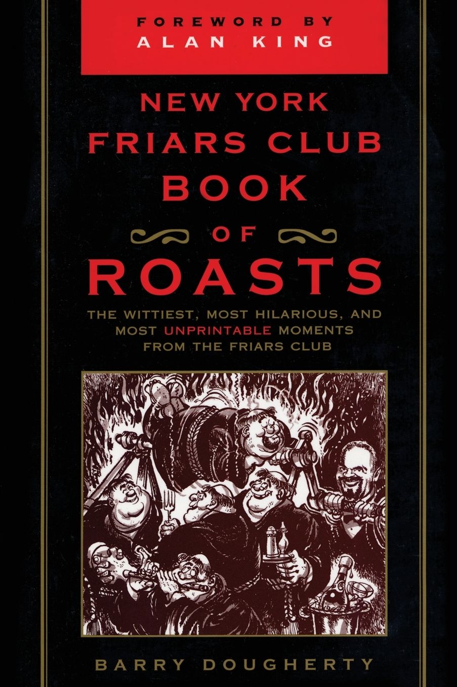 The New York Friars Club Book of Roasts: The Wittiest, Most Hilarious and Most Unprintable Moments from the Friars Club