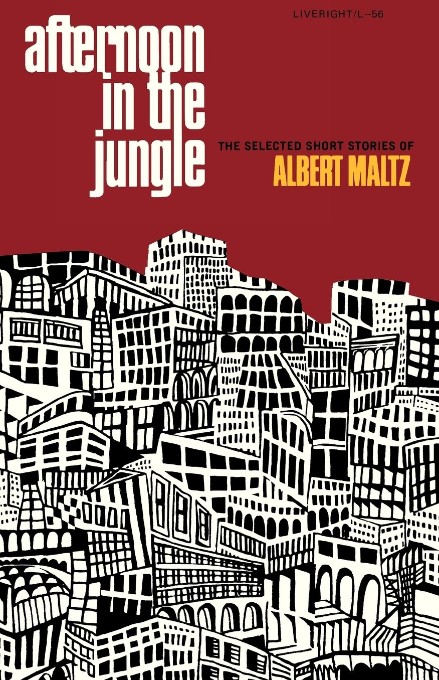 Afternoon in the Jungle: The Selected Short Stories of Albert Maltz