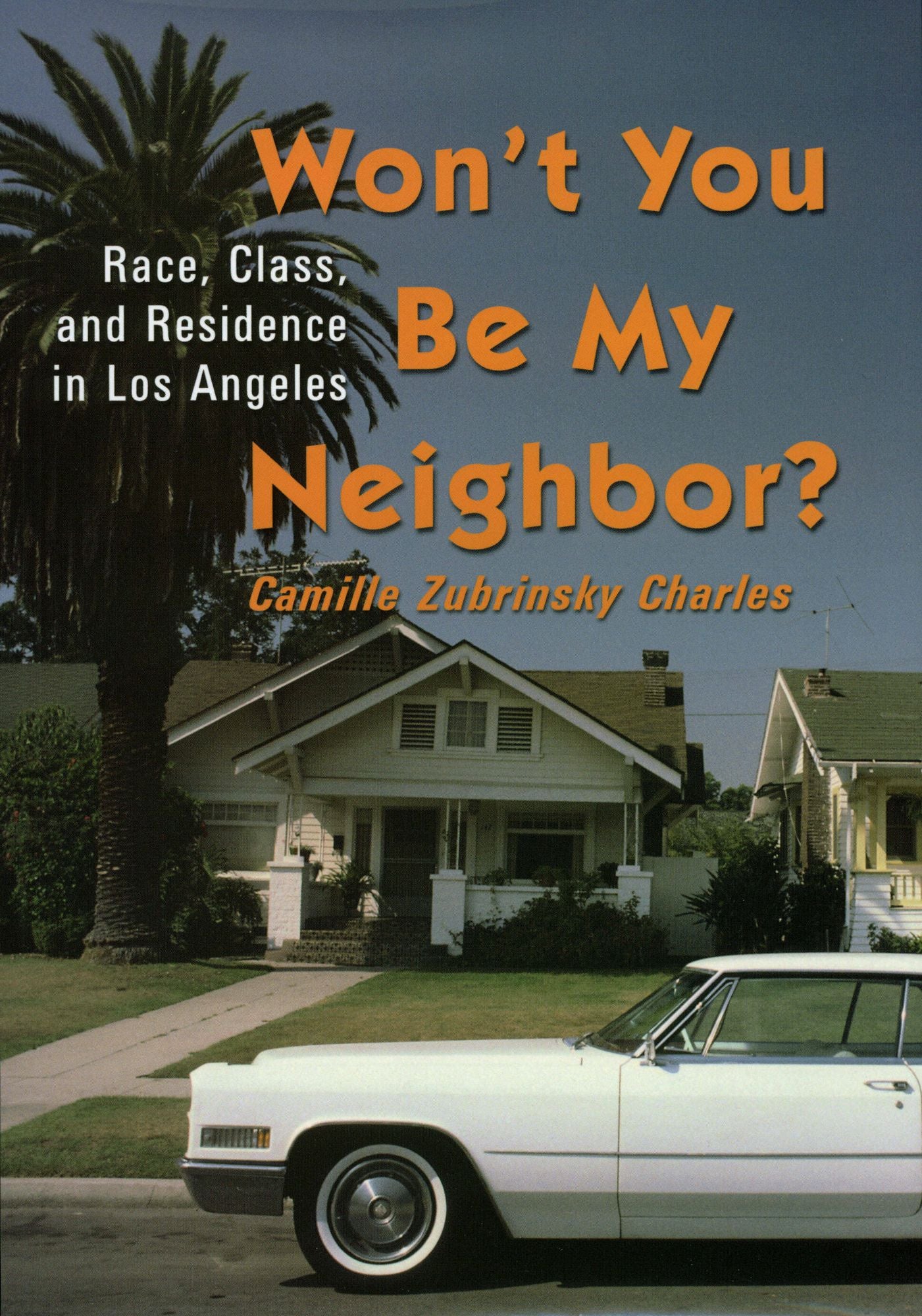 Won't You Be My Neighbor: Race, Class, and Residence in Los Angeles