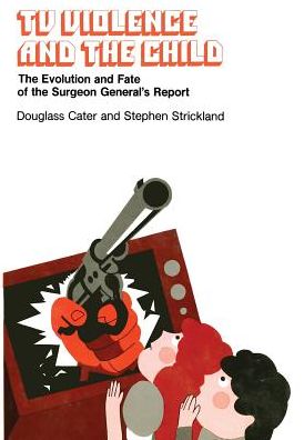 TV Violence & the Child: The Evolution & Fate of the Surgeon General's Report