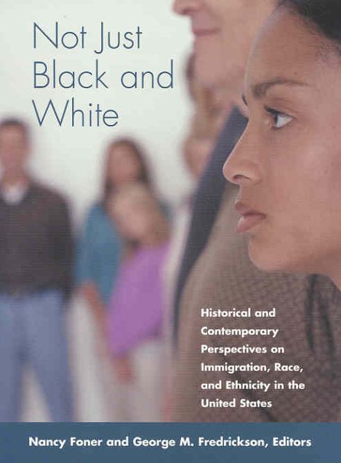 Not Just Black and White: Historical and Contemporary Perspectives on Immigration, Race, and Ethnicity in the United States