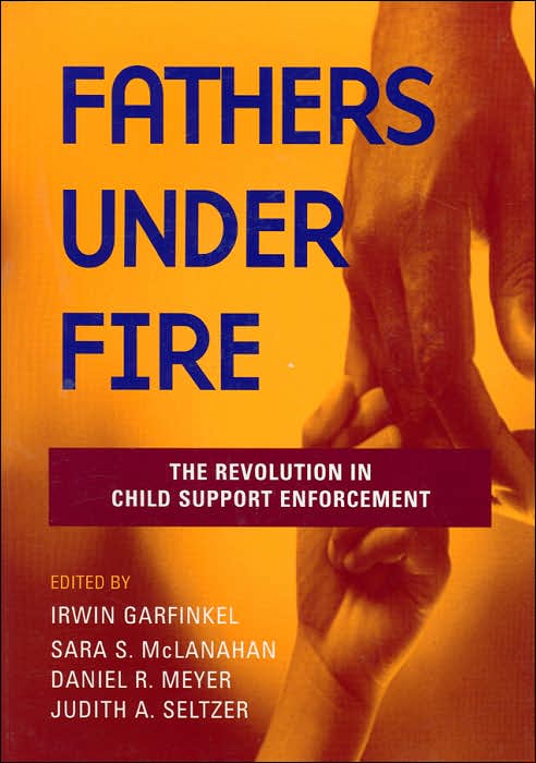 Fathers Under Fire: The Revolution in Child Support Enforcement