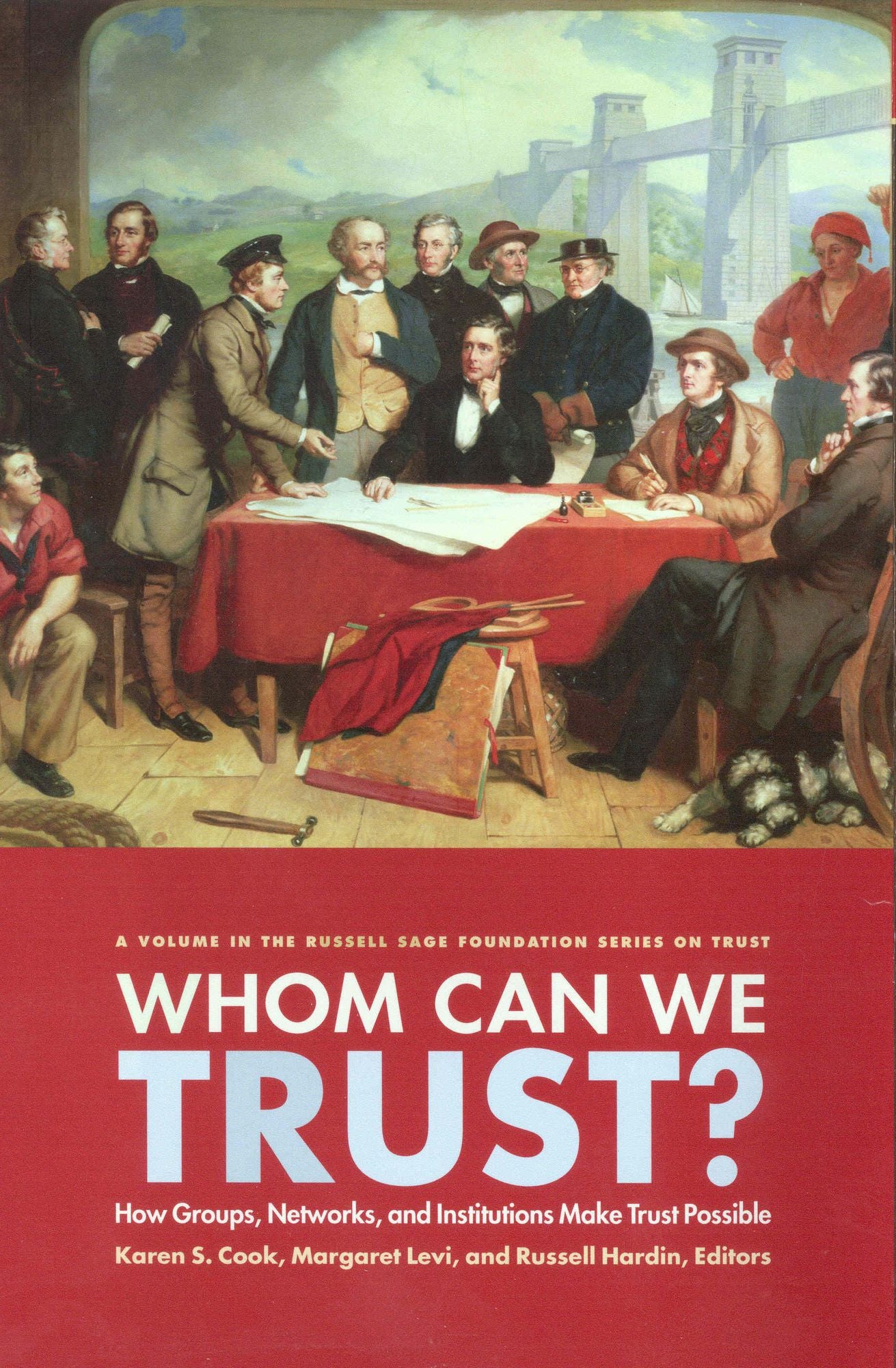 Who Can We Trust?: How Groups, Networks, and Institutions Make Trust Possible