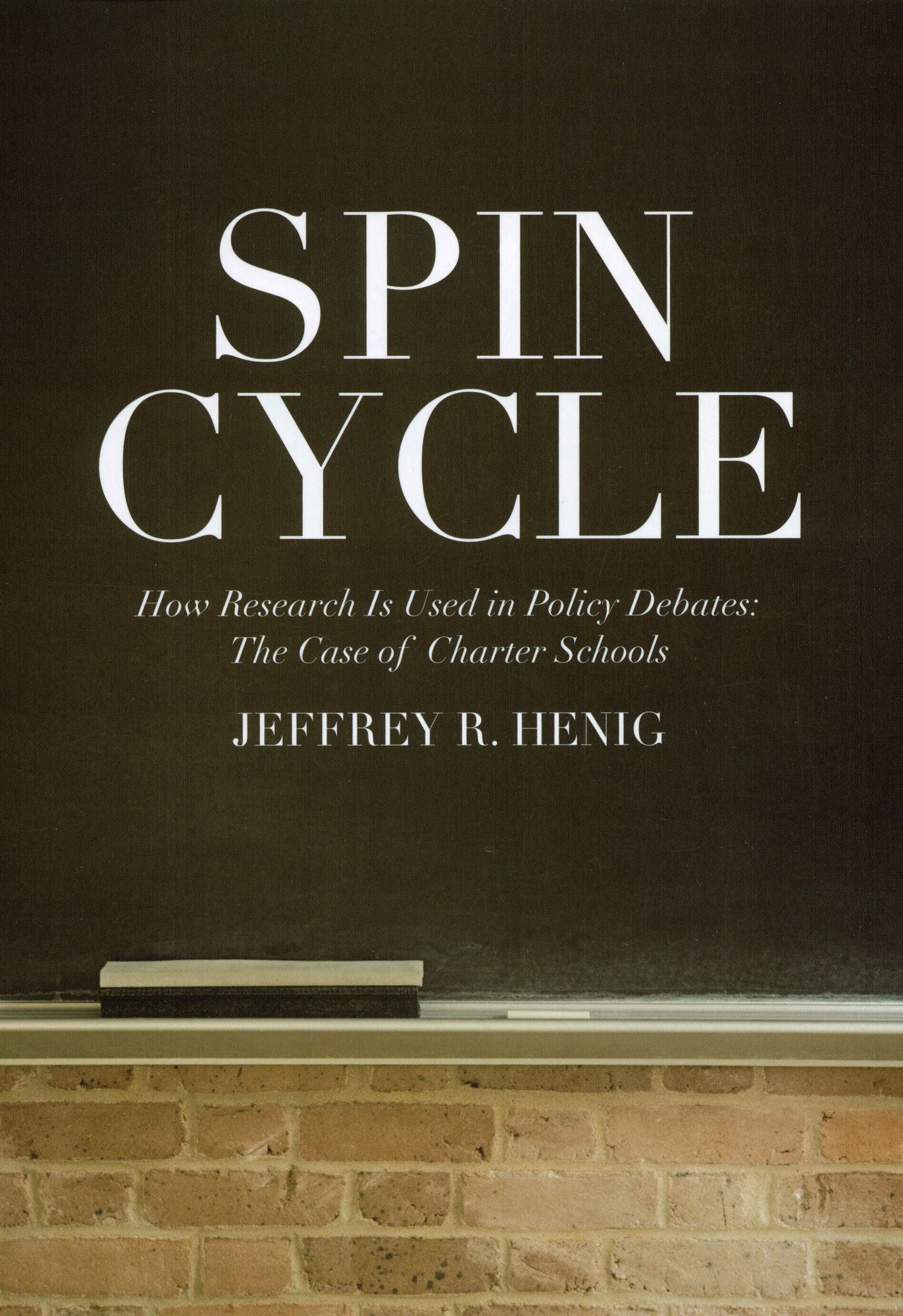 Spin Cycle: How Research Gets Used in Policy Debates--The Case of Charter Schools